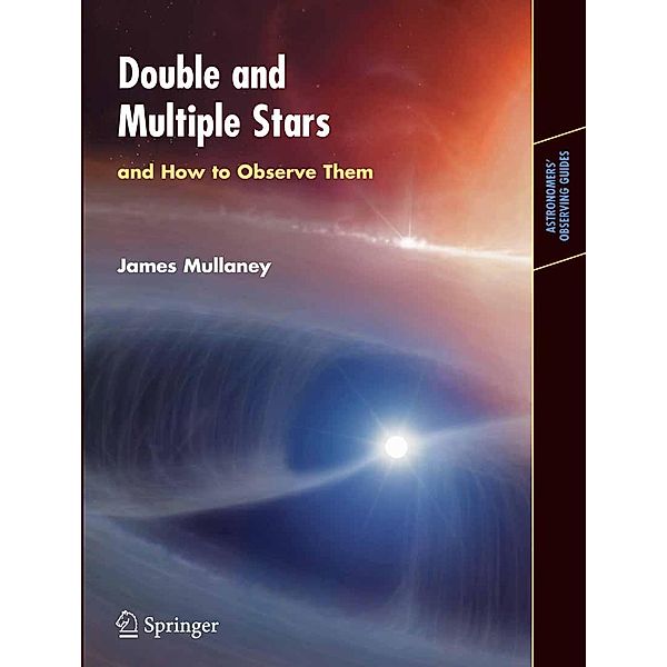 Double & Multiple Stars, and How to Observe Them / Astronomers' Observing Guides, James Mullaney