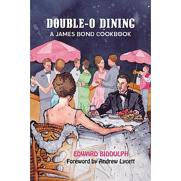 Double-O Dining: A James Bond Cookbook, Edward Biddulph