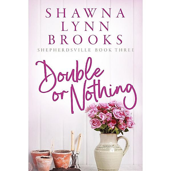 Double or Nothing (Shepherdsville, #3) / Shepherdsville, Shawna Lynn Brooks