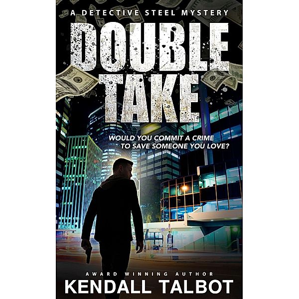 Double Take (A Detective Steel Mystery, #1) / A Detective Steel Mystery, Kendall Talbot
