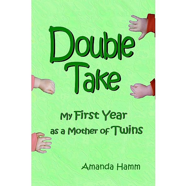 Double Take: My First Year as a Mother of Twins / Before Someday Publishing, Amanda Hamm