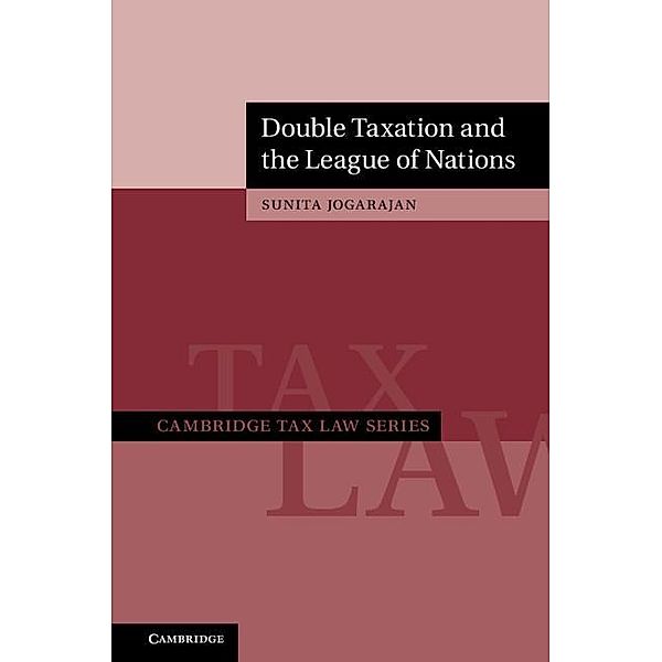 Double Taxation and the League of Nations / Cambridge Tax Law Series, Sunita Jogarajan