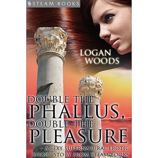 Double the Phallus, Double the Pleasure - A Sexy Supernatural Erotic Short Story from Steam Books, Logan Woods, Steam Books