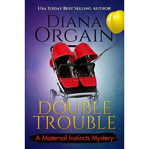 Double Trouble (A Maternal Instincts Mystery, #12) / A Maternal Instincts Mystery, Diana Orgain