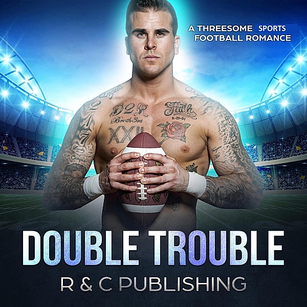 Double Trouble: A Threesome Sports Football Romance (Erotica Romance Series, #5) / Erotica Romance Series, R & C Publishing