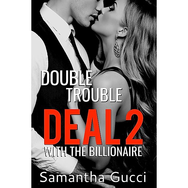 Double Trouble Deal With the Billionaire - Book 2, Samantha Gucci