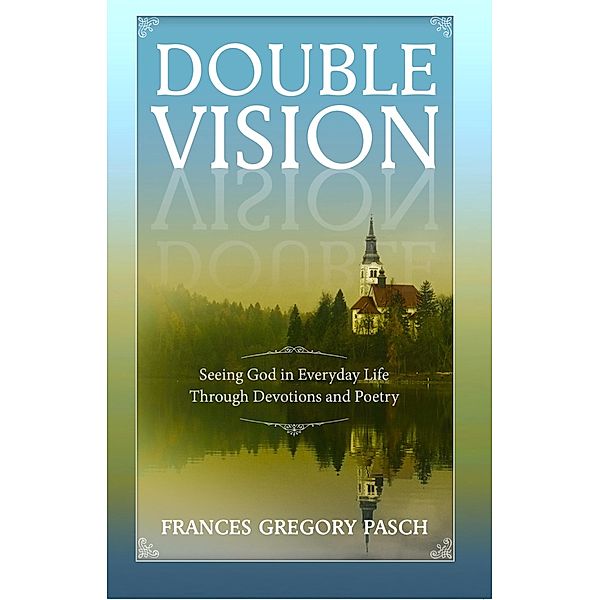 Double Vision / Lighthouse Publishing of the Carolinas, Frances Gregory Pasch