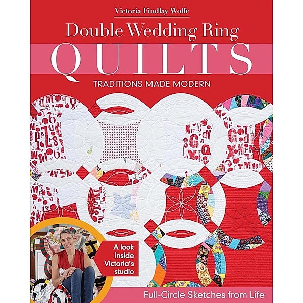 Double Wedding Ring Quilts-Traditions Made Modern, Victoria Findlay Wolfe