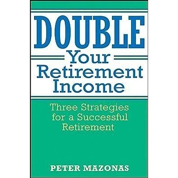 Double Your Retirement Income, Peter Mazonas