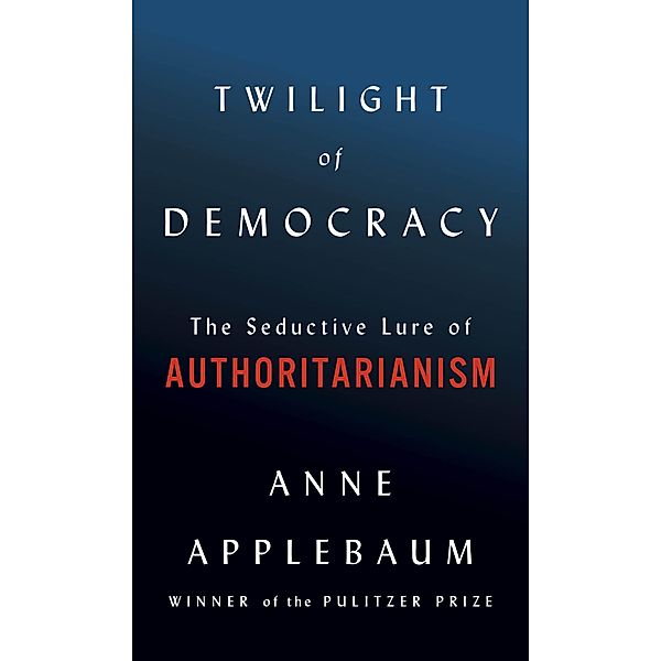 Doubleday: Twilight of Democracy, Anne Applebaum