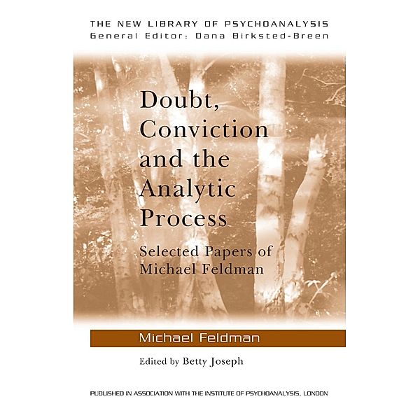 Doubt, Conviction and the Analytic Process / The New Library of Psychoanalysis, Michael Feldman