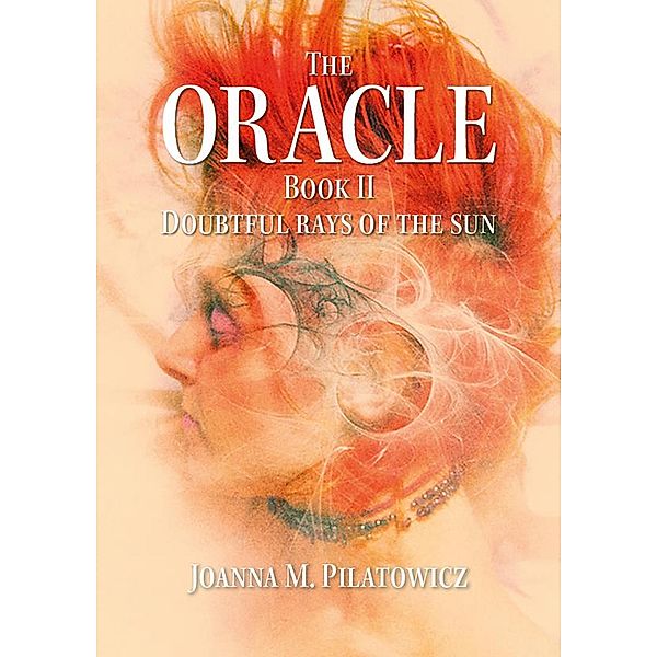 Doubtful Rays of the Sun (The Oracle, #2) / The Oracle, Joanna M. Pilatowicz