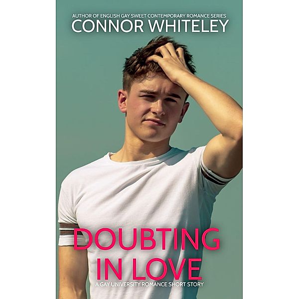 Doubting In Love: A Gay University Romance Short Story (The English Gay Sweet Contemporary Romance Stories, #11) / The English Gay Sweet Contemporary Romance Stories, Connor Whiteley