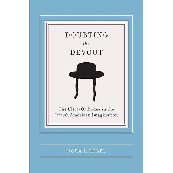 Doubting the Devout / Religion and American Culture, Nora L Rubel