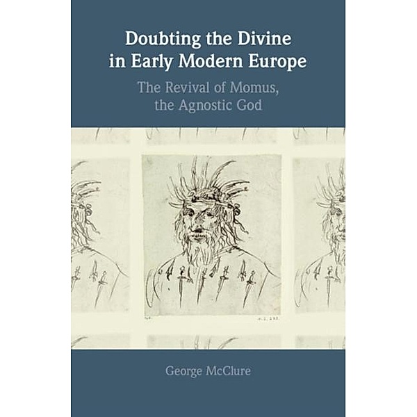 Doubting the Divine in Early Modern Europe, George McClure