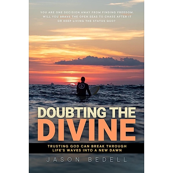 Doubting The Divine: Trusting God Can Break Through Life's Waves Into A New Dawn, Jason Bedell