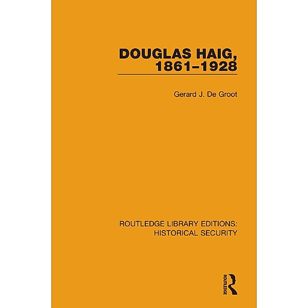 Douglas Haig, 1861-1928, Gerard J. De Groot