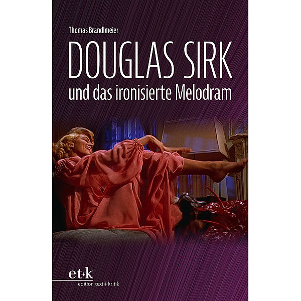 Douglas Sirk und das ironisierte Melodram, Thomas Brandlmeier