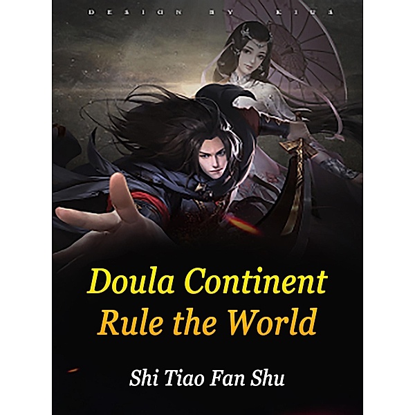 Doula Continent: Rule the World / Funstory, Shi TiaoFanShu