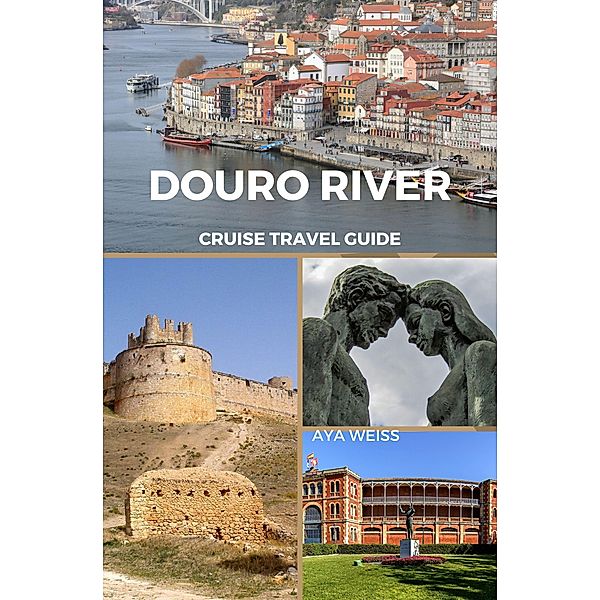Douro River Cruise Travel Guide, Aya Weiss