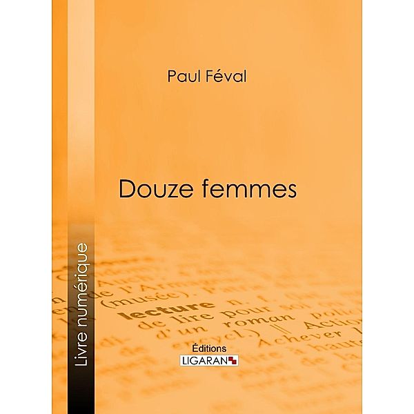 Douze femmes, Ligaran, Paul Féval
