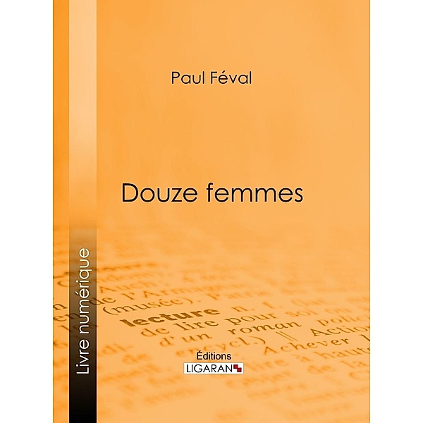 Douze femmes, Ligaran, Paul Féval