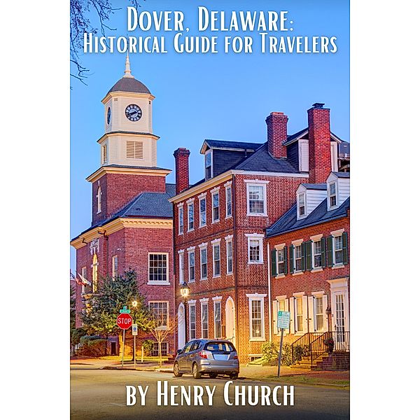 Dover, Delaware: Historical Guide for Travelers (American Cities History Guidebook Series) / American Cities History Guidebook Series, Henry Church