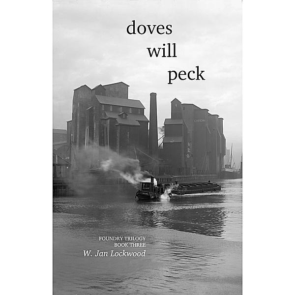 Doves Will Peck (Foundry Trilogy, #3) / Foundry Trilogy, W. Jan Lockwood