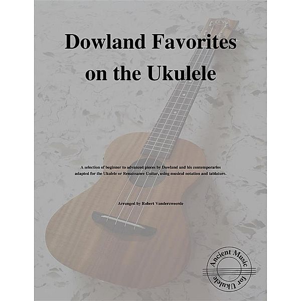 Dowland Favorites on the Ukulele, Robert Vanderzweerde