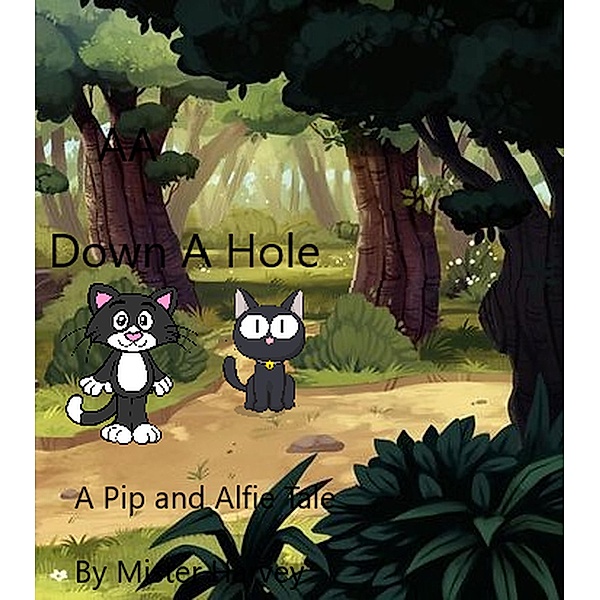 Down a Hole (Pip and Alfie tails, #8) / Pip and Alfie tails, Mister Harvey