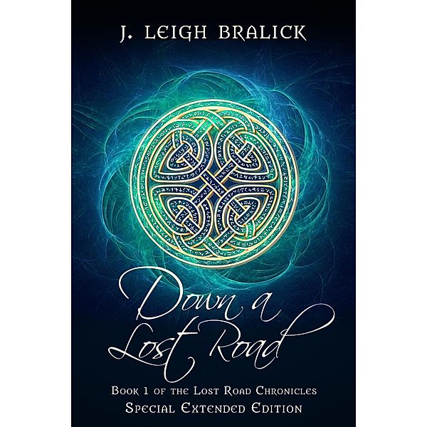 Down a Lost Road: Extended Edition (Lost Road Chronicles: Extended Editions, #1) / Lost Road Chronicles: Extended Editions, J. Leigh Bralick