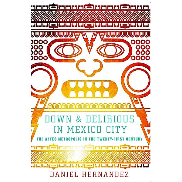 Down and Delirious in Mexico City, Daniel Hernandez