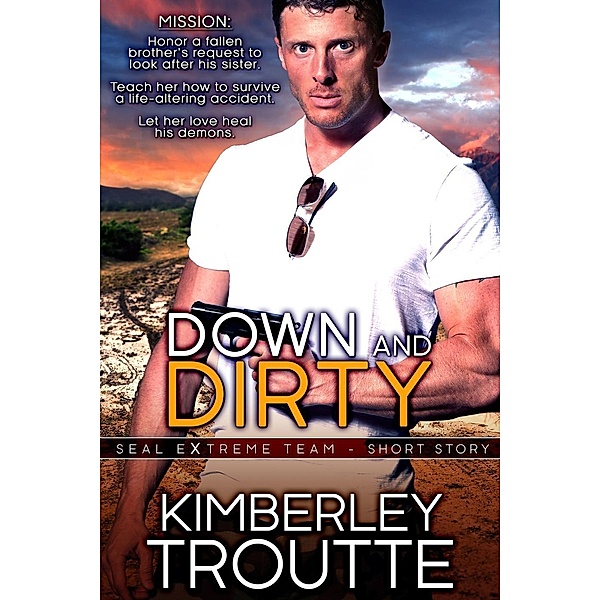 Down and Dirty (SEAL EXtreme Team Short Story), Kimberley Troutte