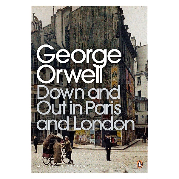 Down and Out in Paris and London / Penguin Modern Classics, George Orwell