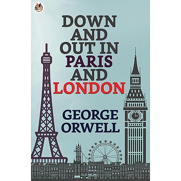 Down and Out in Paris and London / True Sign Publishing House, George Orwell