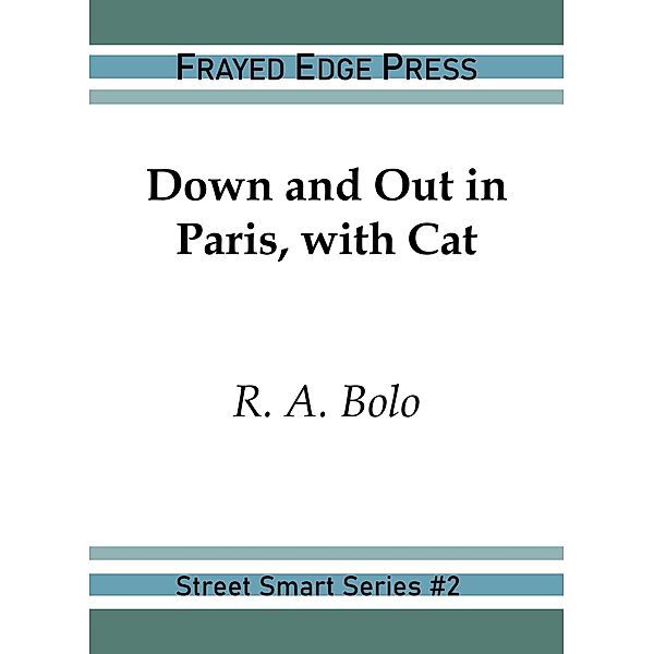 Down and Out in Paris, with Cat (Street Smart, #2) / Street Smart, R. A. Bolo