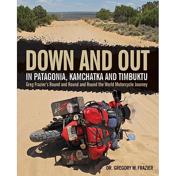 Down and Out in Patagonia, Kamchatka, and Timbuktu, Gregory Frazier