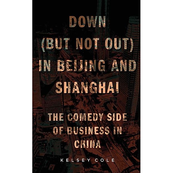 Down (But Not Out) in Beijing and Shanghai, Kelsey Cole