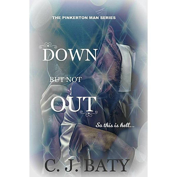 Down But Not Out (The Pinkerton Man Series, #5) / The Pinkerton Man Series, C. J. Baty