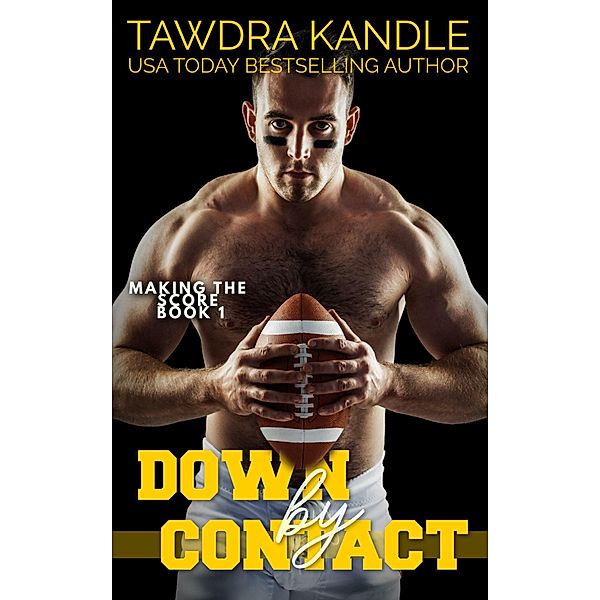 Down By Contact (Making the Score Football Romance, #1) / Making the Score Football Romance, Tawdra Kandle