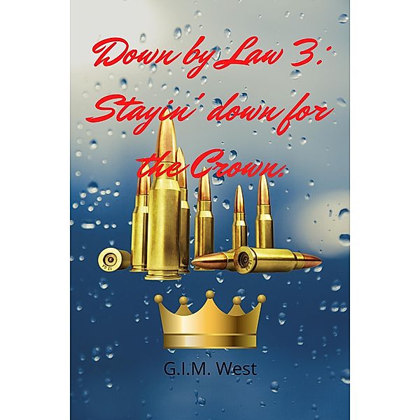 Down by Law 3: Stayin' Down for the Crown (Down by Law Series, #3) / Down by Law Series, G. I. M. West