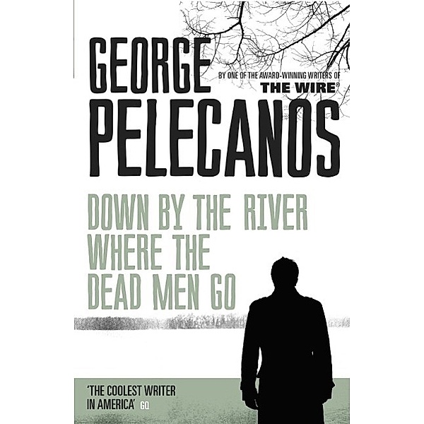 Down by the River Where the Dead Men Go, George Pelecanos