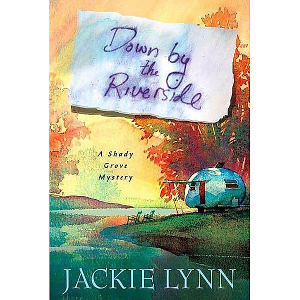 Down by the Riverside / Shady Grove Mysteries Bd.1, Jackie Lynn