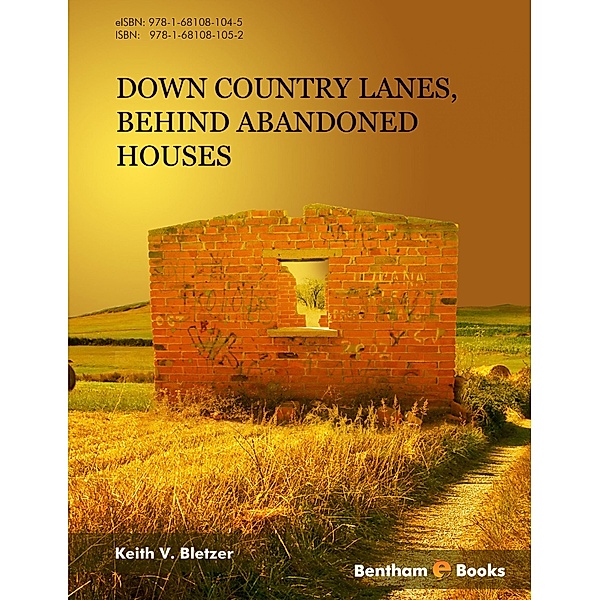 Down Country Lanes, Behind Abandoned Houses, Keith V. Bletzer