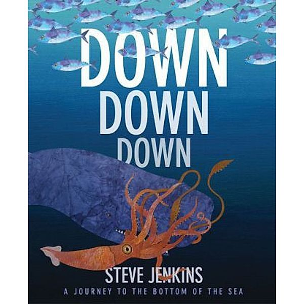 Down, Down, Down: A Journey to the Bottom of the Sea, Steve Jenkins