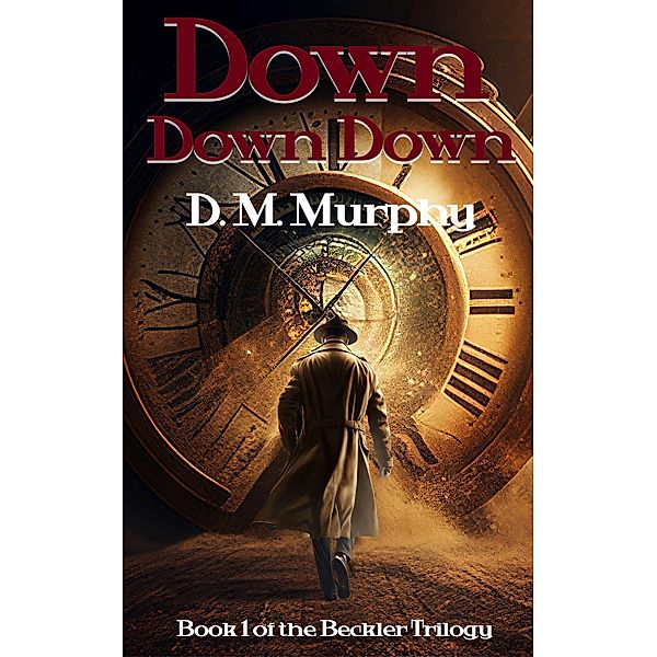 Down Down Down (The Beckler Trilogy, #1) / The Beckler Trilogy, D. M. Murphy