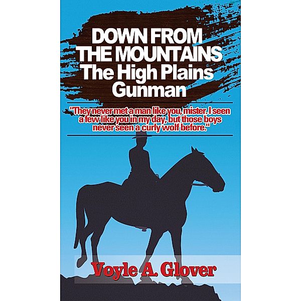 Down From the Mountains - The High Plains Gunman, Voyle A Glover