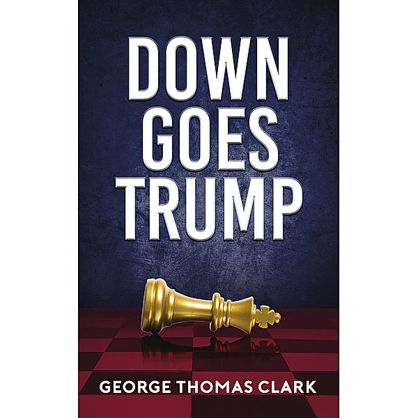 Down Goes Trump, George Thomas Clark