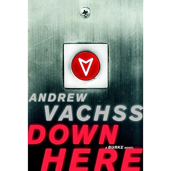 Down Here / Burke Series Bd.15, Andrew H. Vachss