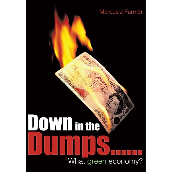 Down in the Dumps......What Green Economy?, Marcus J Farmer